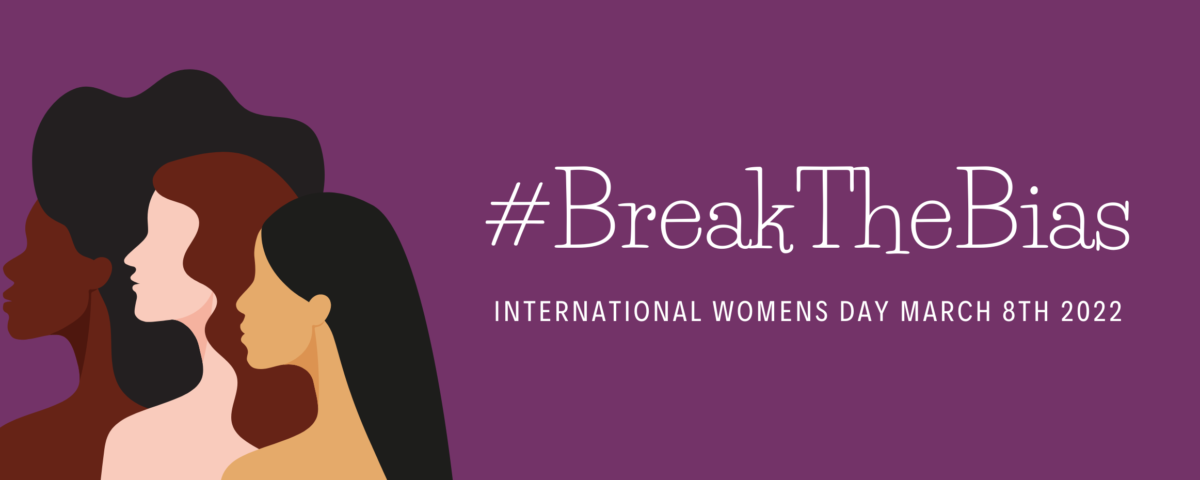 #BreakTheBias International Women's Day March 8th 2022
