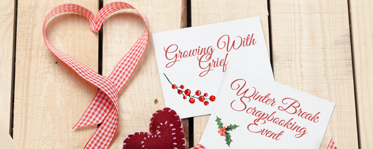 Growing With Grief Winter Break Scrapbooking Event; decorative banner with ribbon and felt hearts
