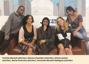 Priscilla Mensah (she/her), Keonna Chambers (she/her), Afreen Jeelani (she/her), Maria Perervine (she/her), Fernanda Morales Rodriguez (she/her)