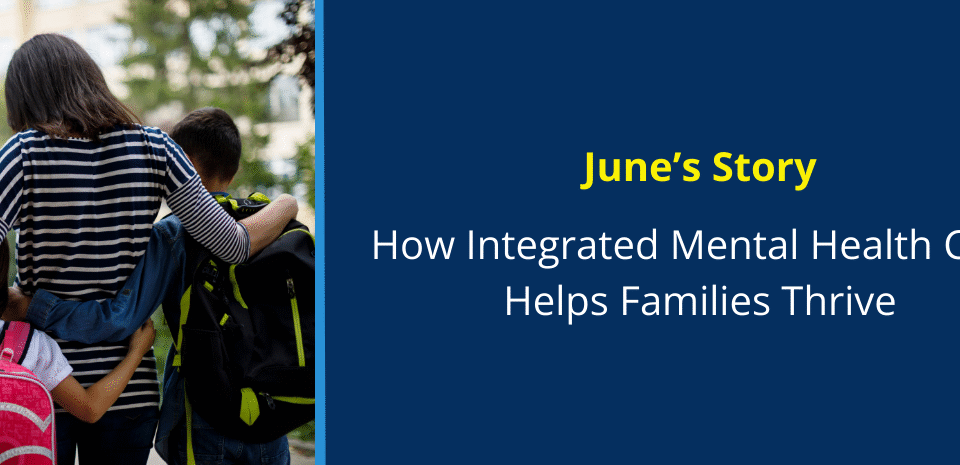 How Integrated Mental Health Care Helps Families Thrive